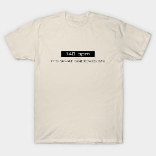 140 bpm - It's What Grooves Me T-Shirt